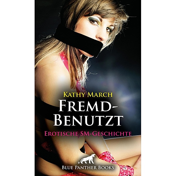 FremdBenutzt | Erotische SM-Geschichte / Love, Passion & Sex, Kathy March