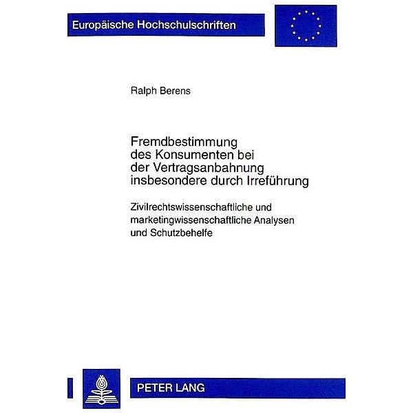 Fremdbestimmung des Konsumenten bei der Vertragsanbahnung insbesondere durch Irreführung, Ralph Berens