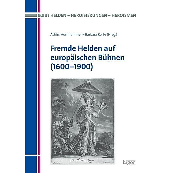 Fremde Helden auf europäischen Bühnen (1600-1900)
