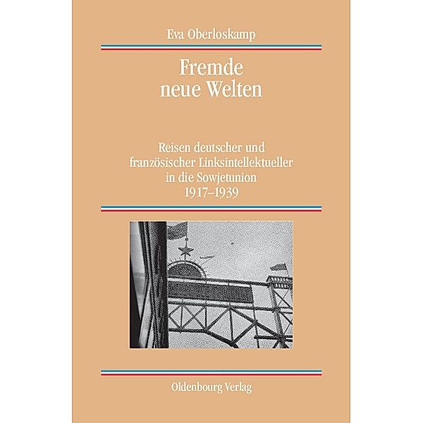 Fremde neue Welten / Quellen und Darstellungen zur Zeitgeschichte Bd.84, Eva Oberloskamp