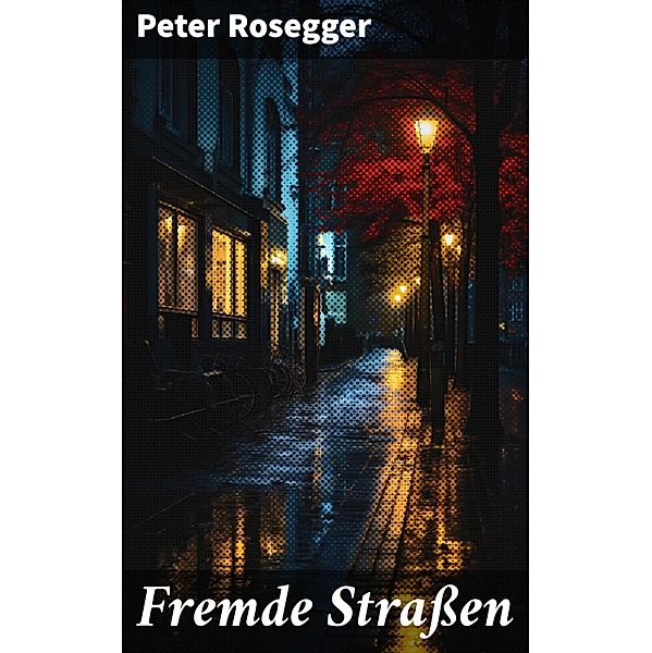 Fremde Straßen, Peter Rosegger