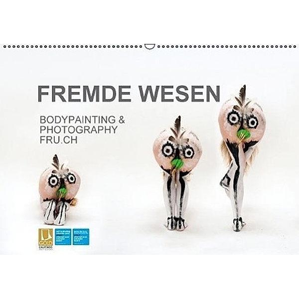FREMDE WESEN / BODYPAINTING & PHOTOGRAPHY FRU.CH (Wandkalender 2017 DIN A2 quer), fru.ch