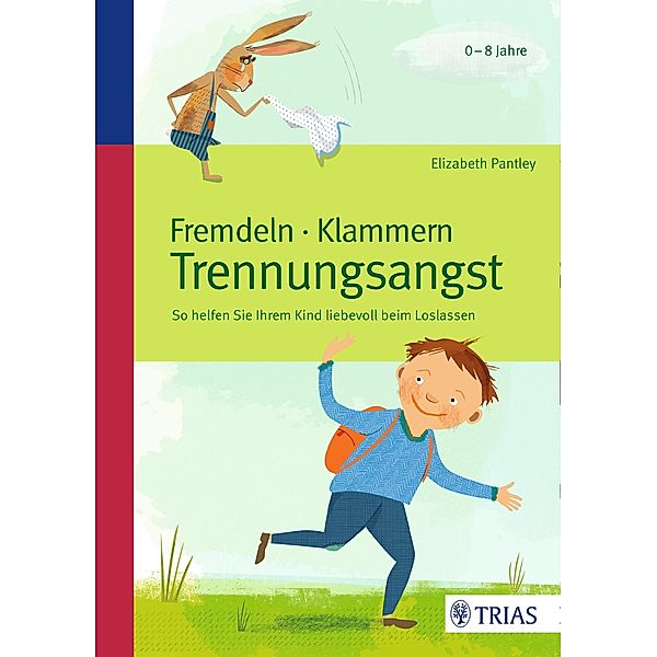 Fremdeln - Klammern - Trennungsangst, Elizabeth Pantley