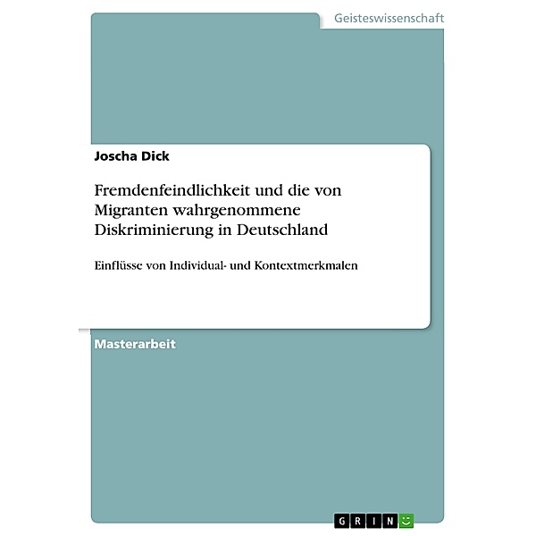 Fremdenfeindlichkeit und die von Migranten wahrgenommene Diskriminierung in Deutschland, Joscha Dick