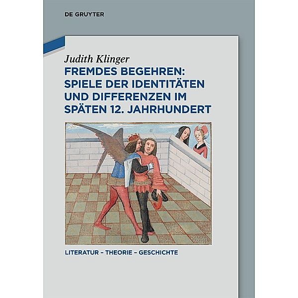 Fremdes Begehren: Spiele der Identitäten und Differenzen im späten 12. Jahrhundert, Judith Klinger