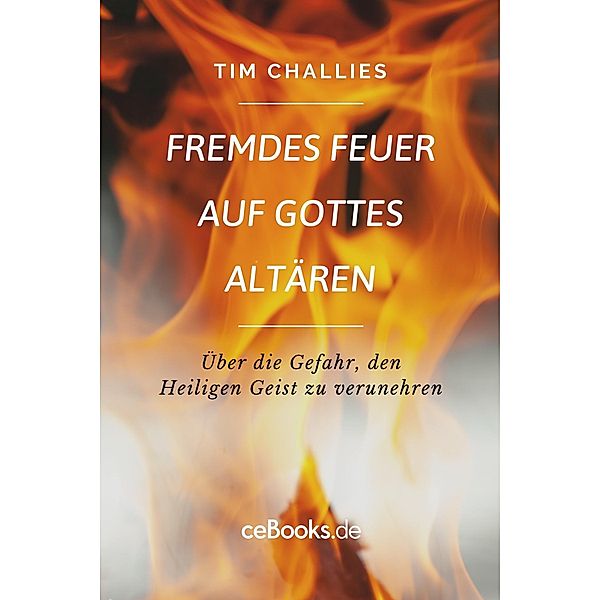 Fremdes Feuer auf Gottes Altären, Tim Challies