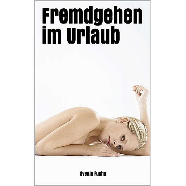 Fremdgehen im Urlaub, Svenja Fuchs