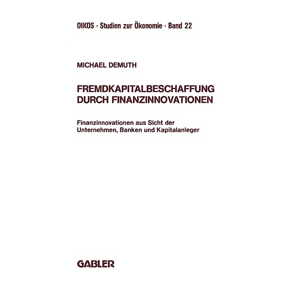 Fremdkapitalbeschaffung durch Finanzinnovationen / Oikos Studien zur Ökonomie, Michael Demuth