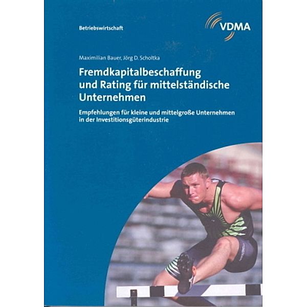 Fremdkapitalbeschaffung und Rating für mittelständische Unternehmen, Maximilian Bauer, Jörg D. Scholtka