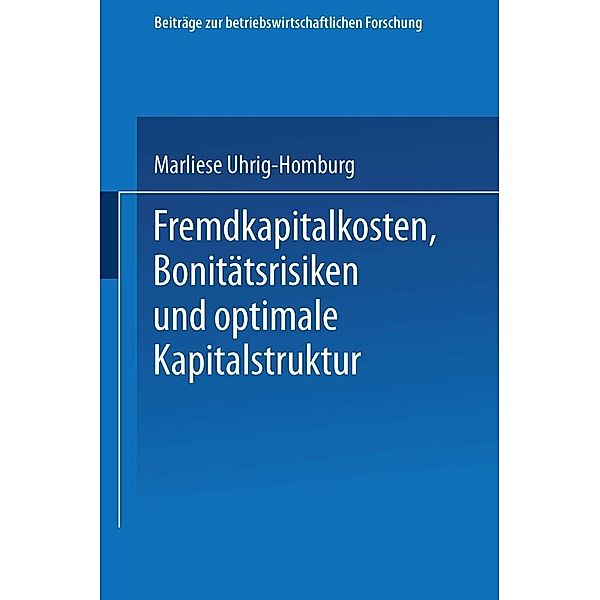 Fremdkapitalkosten, Bonitätsrisiken und optimale Kapitalstruktur / Beiträge zur betriebswirtschaftlichen Forschung Bd.92, Marliese Uhrig-Homburg