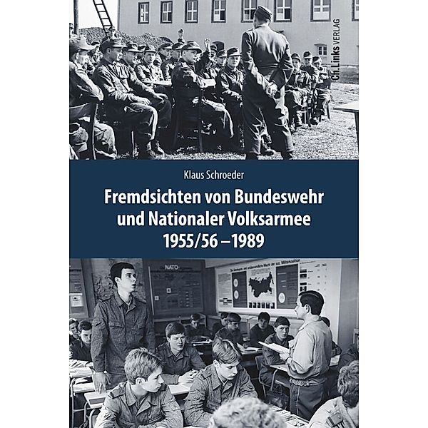 Fremdsichten von Bundeswehr und Nationaler Volksarmee im Vergleich 1955/56-1989, Klaus Schroeder