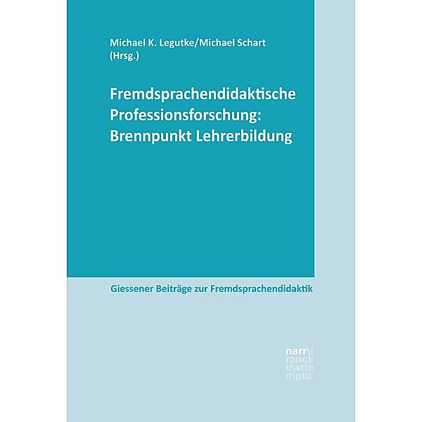 Fremdsprachendidaktische Professionsforschung: Brennpunkt Lehrerbildung / Giessener Beiträge zur Fremdsprachendidaktik