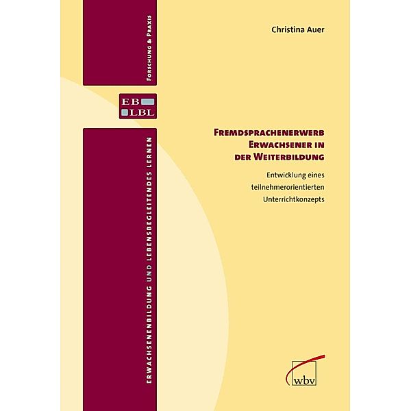 Fremdsprachenerwerb Erwachsener in der Weiterbildung / Erwachsenenbildung und lebensbegleitendes Lernen - Forschung & Praxis Bd.19, Christina Auer