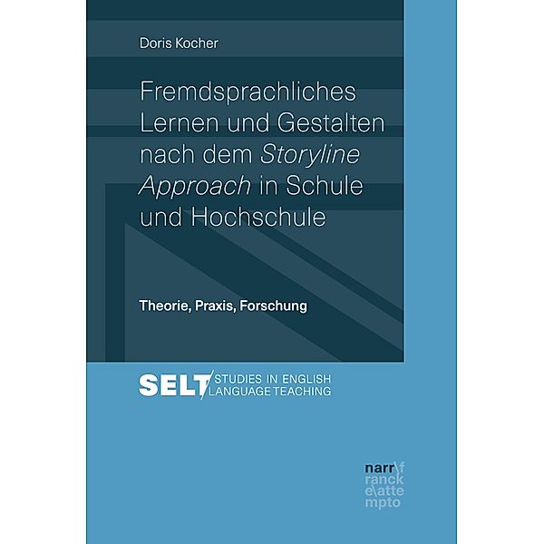 Fremdsprachliches Lernen und Gestalten nach dem Storyline Approach in Schule und Hochschule / Studies in English Language Teaching /Augsburger Studien zur Englischdidaktik, Doris Kocher