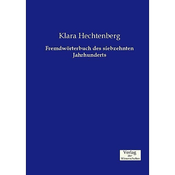 Fremdwörterbuch des siebzehnten Jahrhunderts, Klara Hechtenberg