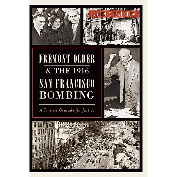 Fremont Older and the 1916 San Francisco Bombing, John C. Ralston