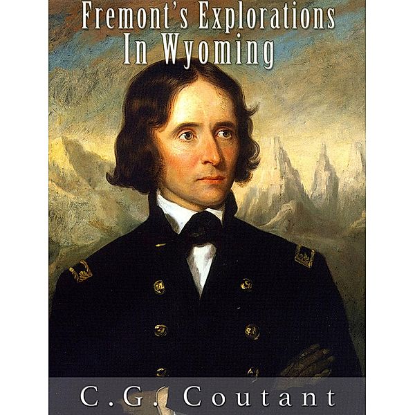 Fremont's Explorations in Wyoming, C. G. Coutant