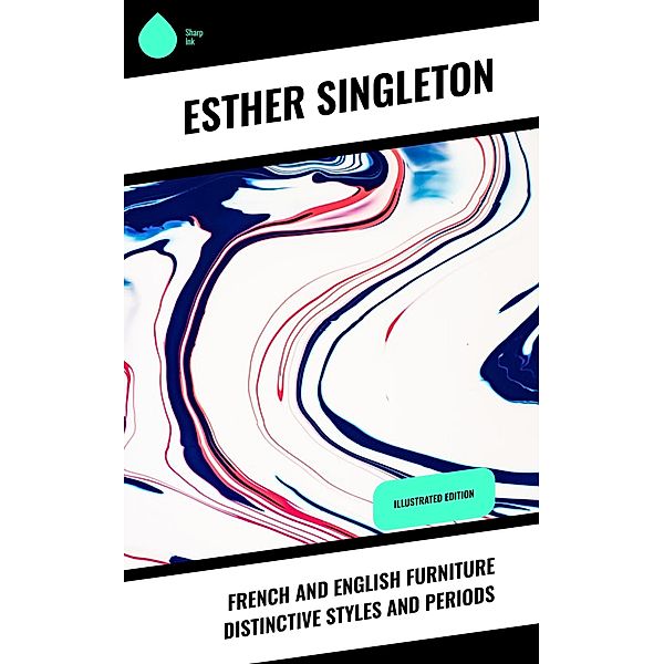 French and English furniture distinctive styles and periods, Esther Singleton