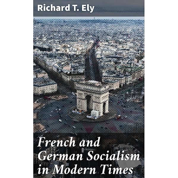 French and German Socialism in Modern Times, Richard T. Ely
