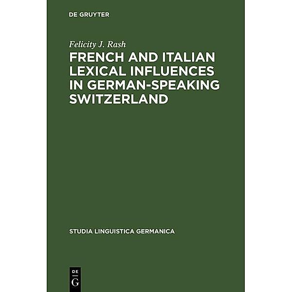 French and Italian Lexical Influences in German-speaking Switzerland / Studia Linguistica Germanica Bd.25, Felicity J. Rash