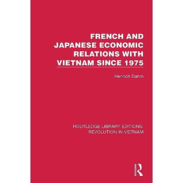 French and Japanese Economic Relations with Vietnam Since 1975, Henrich Dahm