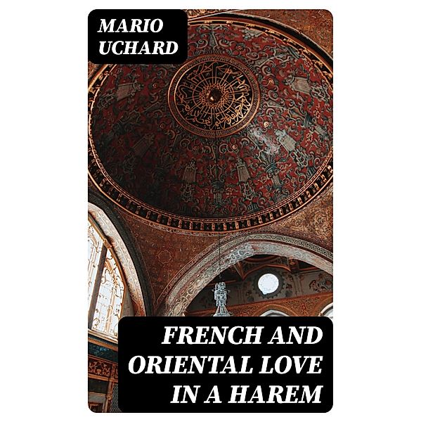 French and Oriental Love in a Harem, Mario Uchard