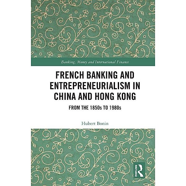 French Banking and Entrepreneurialism in China and Hong Kong, Hubert Bonin