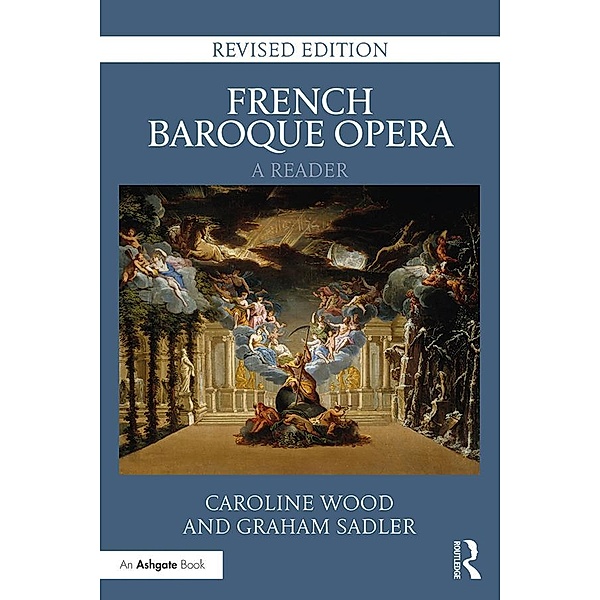 French Baroque Opera: A Reader, Caroline Wood, Graham Sadler