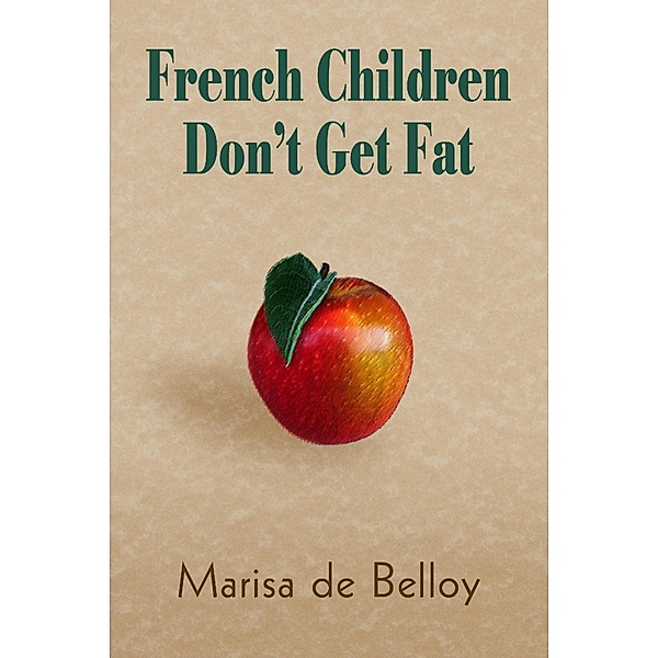 French Children Don'T Get Fat, Marisa De Belloy