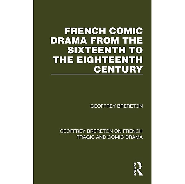 French Comic Drama from the Sixteenth to the Eighteenth Century, Geoffrey Brereton