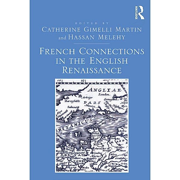 French Connections in the English Renaissance, Catherine Gimelli Martin, Hassan Melehy