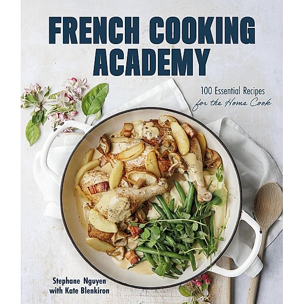 French Cooking Academy, Stephane Nguyen, Kate Blenkiron