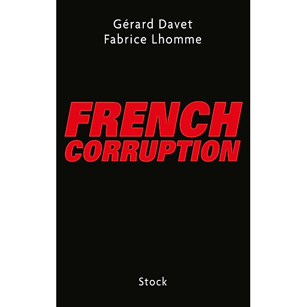 French corruption / Essais - Documents, Fabrice Lhomme, Gérard Davet