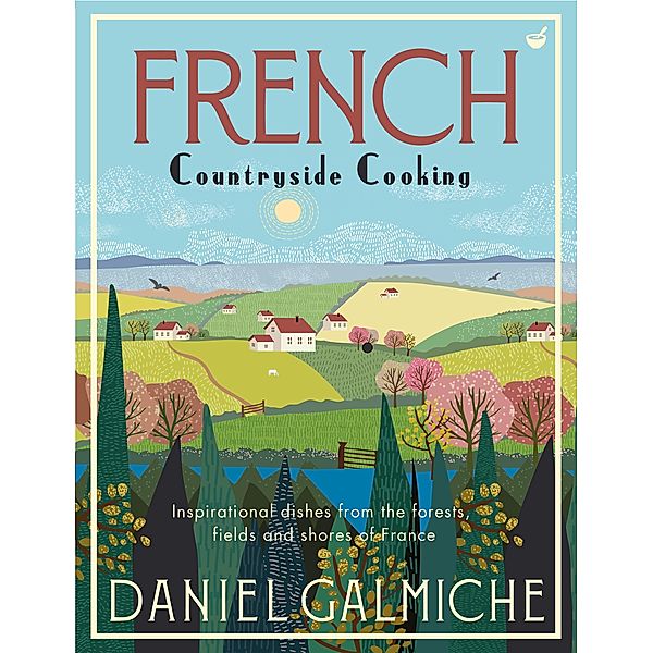 French Countryside Cooking, Daniel Galmiche