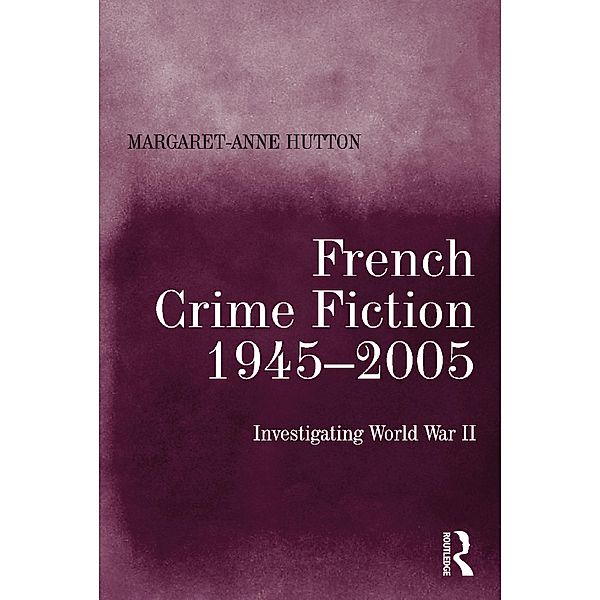 French Crime Fiction, 1945-2005, Margaret-Anne Hutton