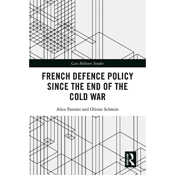 French Defence Policy Since the End of the Cold War, Alice Pannier, Olivier Schmitt