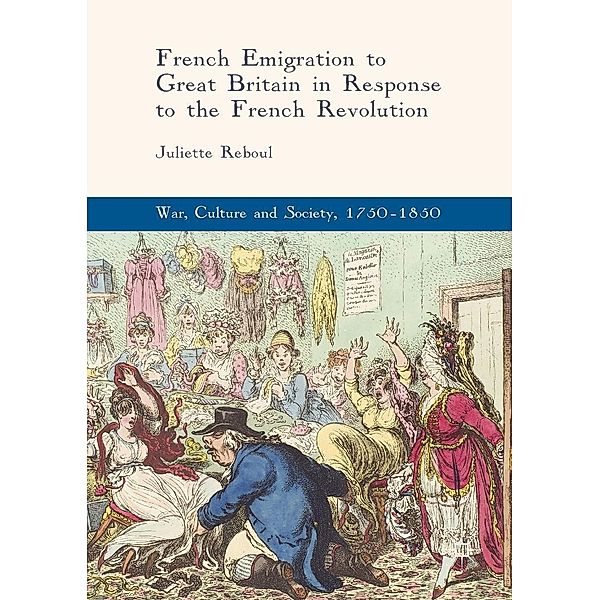 French Emigration to Great Britain in Response to the French Revolution / War, Culture and Society, 1750-1850, Juliette Reboul