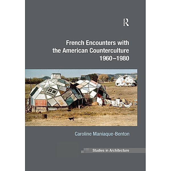 French Encounters with the American Counterculture 1960-1980, Caroline Maniaque-Benton