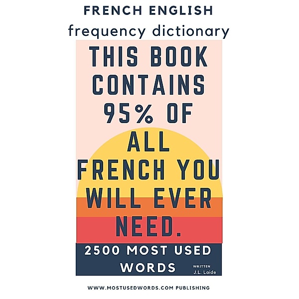 French English Frequency Dictionary - Essential Vocabulary - 2500 Most Used Words & 548 Most Common Verbs, J. L. Laide