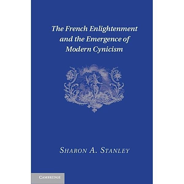 French Enlightenment and the Emergence of Modern Cynicism, Sharon A. Stanley