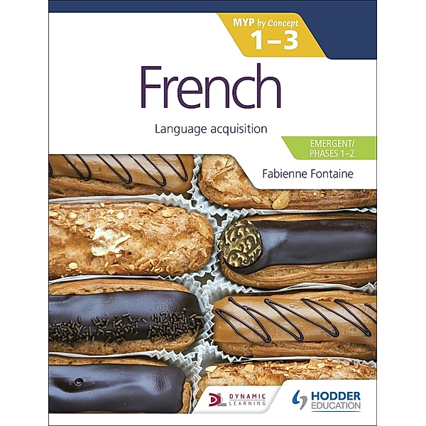French for the IB MYP 1-3 (Emergent/Phases 1-2): MYP by Concept / MYP By Concept, Fabienne Fontaine