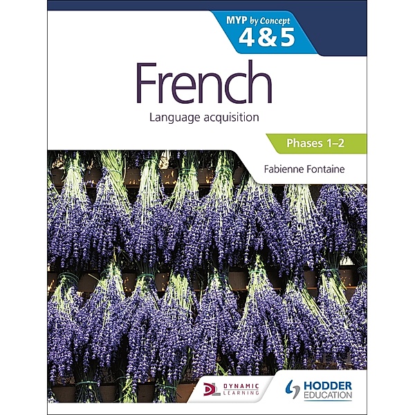 French for the IB MYP 4&5 (Emergent/Phases 1-2): by Concept, Fabienne Fontaine