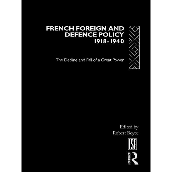 French Foreign and Defence Policy, 1918-1940 / Routledge Studies in Modern European History