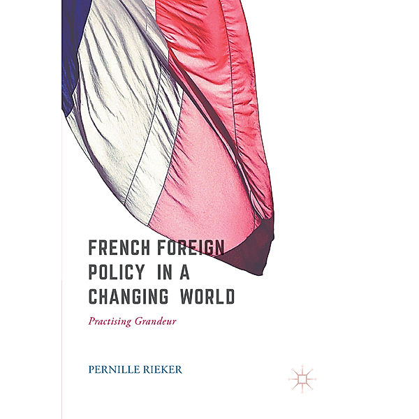 French Foreign Policy in a Changing World, Pernille Rieker