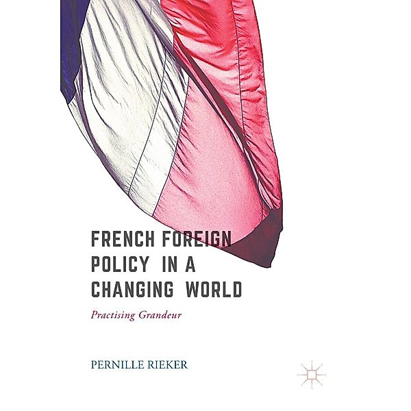 French Foreign Policy in a Changing World / Progress in Mathematics, Pernille Rieker