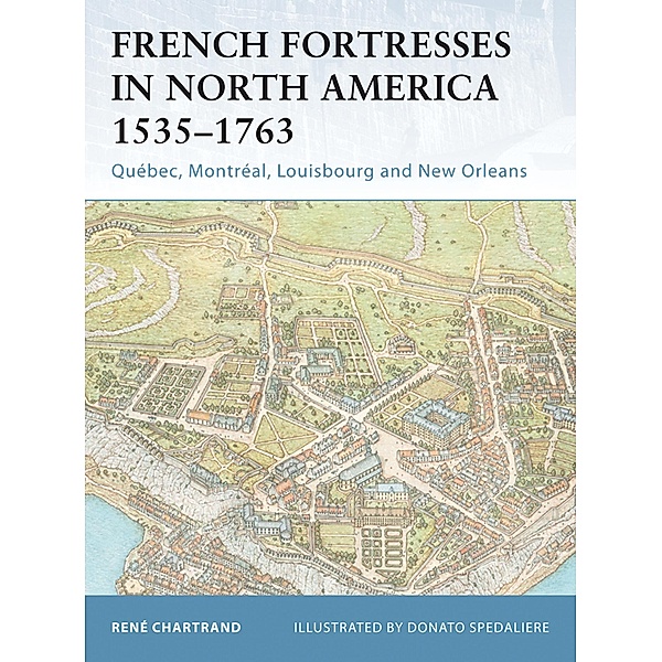 French Fortresses in North America 1535-1763, René Chartrand