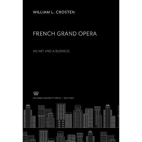 French Grand Opera. an Art and a Business, William L. Crosten