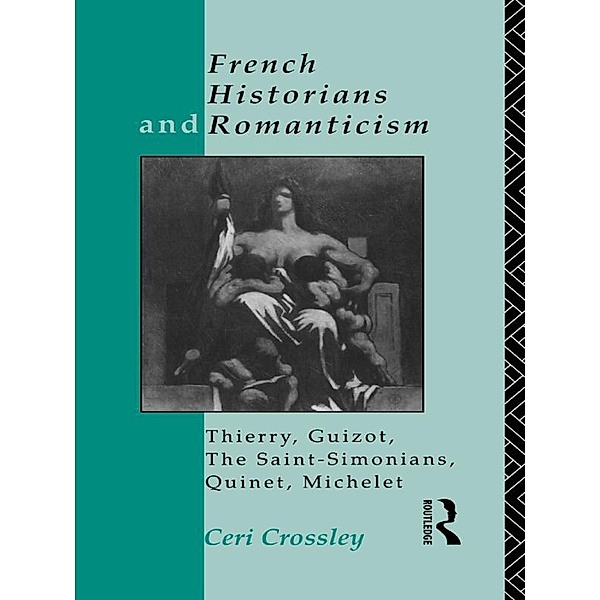 French Historians and Romanticism, Ceri Crossley