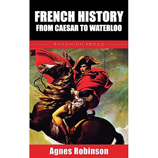 French History from Caesar to Waterloo, Agnes Robinson