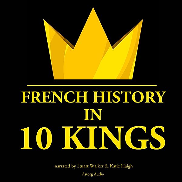 French History in 10 Kings, J. M. Gardner